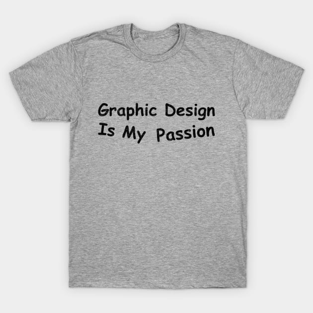 Graphic Design is my Passion T-Shirt by karutees